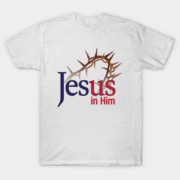 Jesus in Him T-Shirt by Ripples of Time